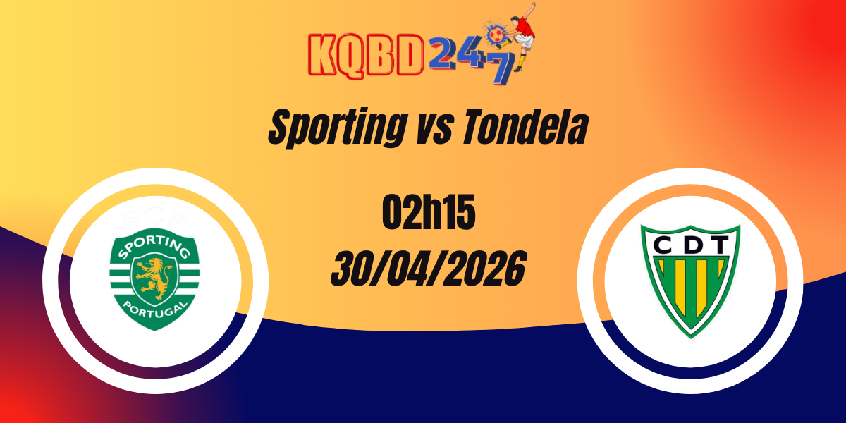 Nhận Định Sporting vs Tondela VĐQG Bồ Đào Nha 30/04/2026
